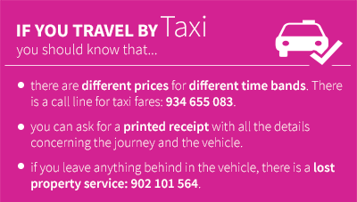 • there are different prices for different time bands. There is a call line for taxi fares: 934 655 083. •	you can ask for a printed receipt with all the details concerning the journey and the vehicle. •	if you leave anything behind in the vehicle, there is a lost property service: 902 101 564.